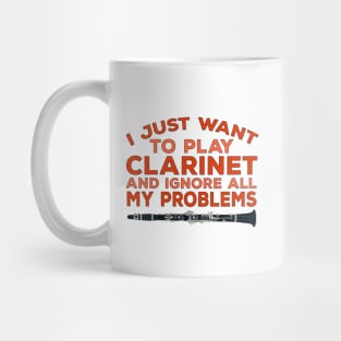 I Just Want To Play Clarinet and Ignore All My Problems Mug